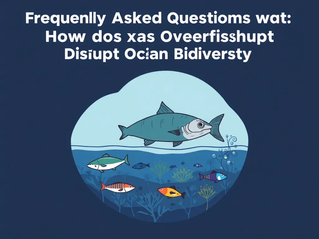 Illustration: Frequently Asked Questions About How Does Overfishing Disrupt Ocean Biodiversity?